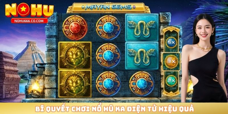 Bí quyết chơi nổ hũ KA điện tử hiệu quả