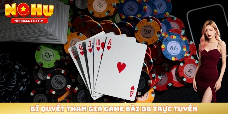 Bí quyết tham gia game bài DB trực tuyến