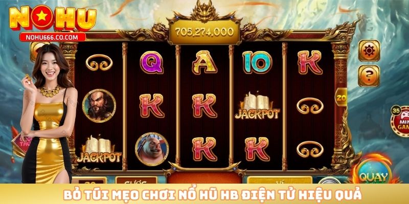 Bỏ túi mẹo chơi nổ hũ HB điện tử hiệu quả