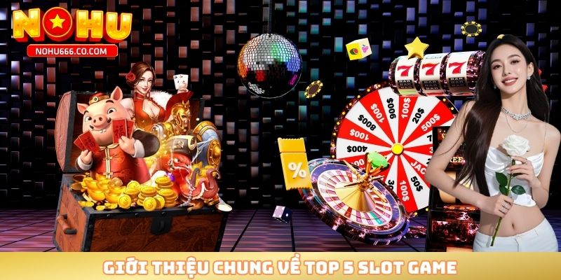 Giới thiệu chung về top 5 slot game 