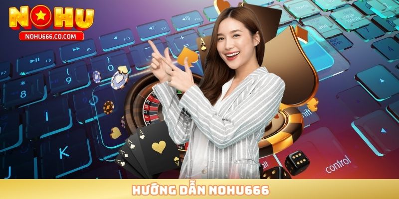 Hướng dẫn Nohu666