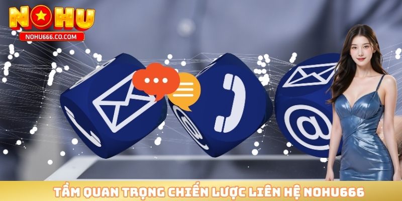 Tầm quan trọng chiến lược liên hệ NOHU666 