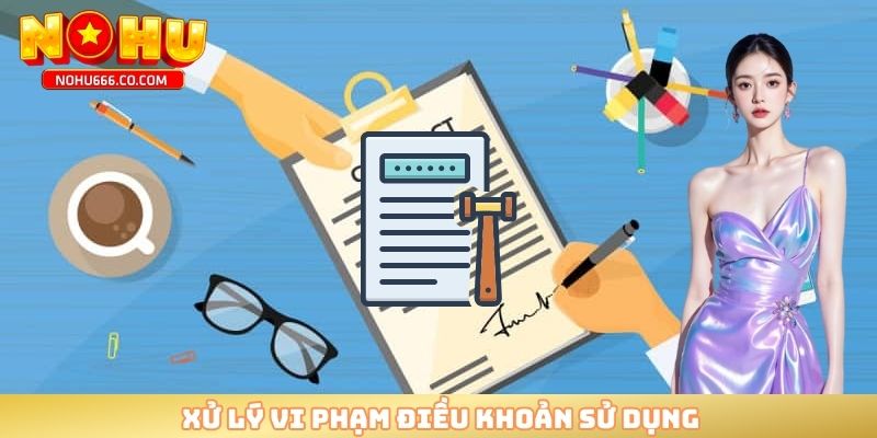 Xử lý vi phạm điều khoản sử dụng 